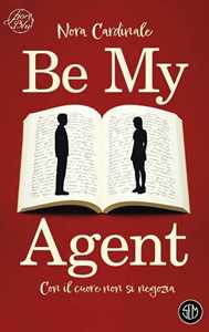 Libro Be my agent. Con il cuore non si negozia Nora Cardinale
