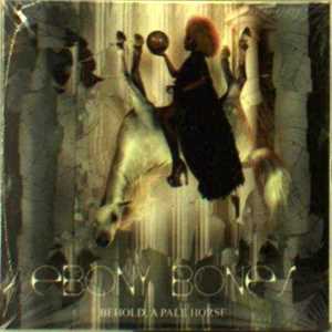 CD Behold, a Pale Horse Ebony Bones