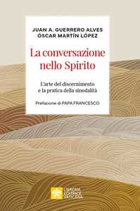 Libro La conversazione nello spirito. L’arte del discernimento e la pratica della sinodalità Juan Antonio Guerrero Alves