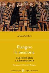Libro Piangere la memoria. Lamento funebre e culture medievali Andrea Ghidoni