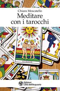 Libro Meditare con i tarocchi Chiara Moscatello