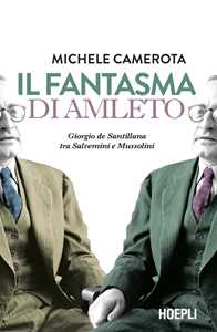 Libro Il fantasma di Amleto. Giorgio de Santillana tra Salvemini e Mussolini Michele Camerota