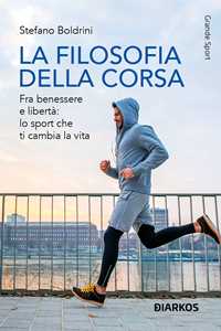 Libro La filosofia della corsa. Fra benessere e libertà: lo sport che ti cambia la vita Stefano Boldrini