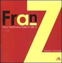 Libro Franz Ferdinand. Dalla A alla Z. Ediz. illustrata Helen Chase