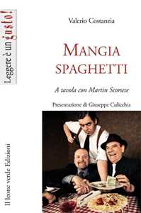 Libro Mangiaspaghetti. A tavola con Martin Scorsese Valerio Costanza