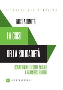 Libro La crisi della solidarietà. Condizioni del legame sociale e paradossi europei Nicola Dimitri