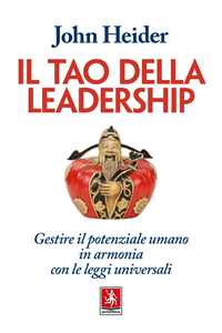 Libro Il tao della leadership. Gestire il potenziale umano in armonia con le leggi universali John Heider