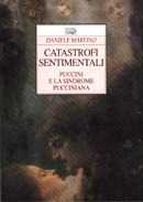 Libro Catastrofi sentimentali. Puccini e la sindrome pucciniana Daniele Martino