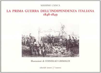 Libro La prima guerra d'indipendenza italiana. 1848-1849 Massimo Zanca