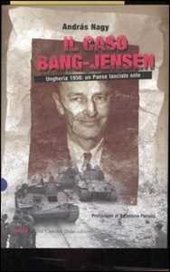 Libro Il caso Bang-Jensen. Ungheria 1956: un paese lasciato solo András Nagy