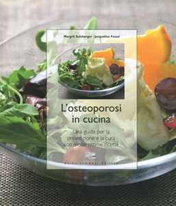 Libro L' osteoporosi in cucina. Una guida per la prevenzione e la cura con molte ottime ricette Margrit Sulzberger Jacqueline Fessel