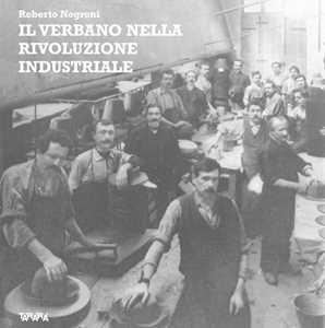 Libro Il Verbano nella rivoluzione industriale Roberto Negroni