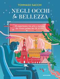 Libro Negli occhi la bellezza. 16 esperienze tra arte e natura da vivere prima dei 16 anni Tommaso Sacchi