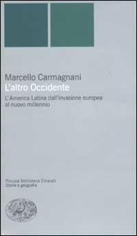 L Altro Occidente L America Latina Dall Invasione Europea Al Nuovo