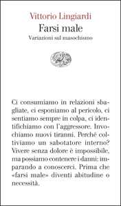 Libro Farsi male. Variazioni sul masochismo Vittorio Lingiardi