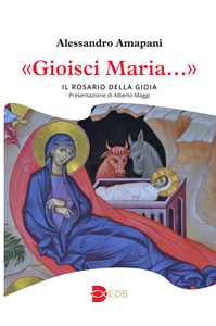 Libro «Gioisci Maria…». Il rosario della gioia Alessandro Amapani
