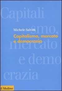 Libro Capitalismo, mercato e democrazia Michele Salvati