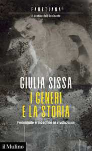 Libro I generi e la storia. Femminile e maschile in rivoluzione Giulia Sissa