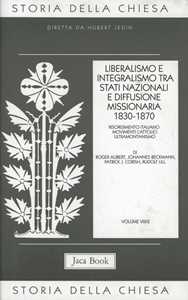 Libro Storia della Chiesa. Vol. 8\2: Liberalismo e integralismo tra Stati nazionali e diffusione missionaria (1830-1870). 