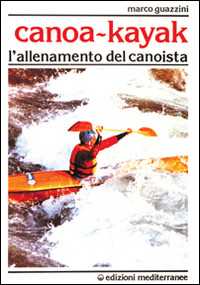 Libro Canoa-kajak. L'allenamento del canoista Marco Guazzini