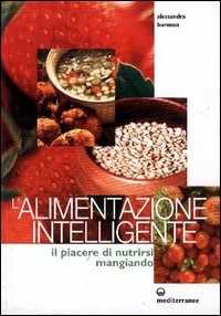 Libro L' alimentazione intelligente. Il piacere di nutrirsi mangiando Alessandra Buronzo