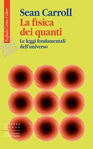 Libro La fisica dei quanti. Le leggi fondamentali dell'universo Sean Carroll