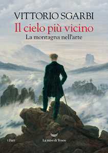 Libro Il cielo più vicino. La montagna nell'arte Vittorio Sgarbi