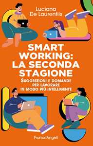 Libro Smart working. La seconda stagione. Suggestioni e domande per lavorare in modo più intelligente Luciana De Laurentiis
