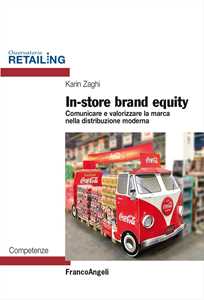 Libro In-store brand equity. Comunicare e valorizzare la marca nella distribuzione moderna Karin Zaghi