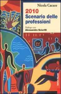 Libro Duemiladieci scenario delle professioni. Dialogo con Alessandro Sciorilli Nicola Cacace