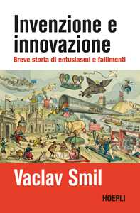 Libro Invenzione e innovazione. Breve storia di successi e fallimenti Vaclav Smil