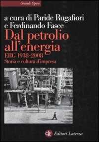 Libro Dal petrolio all'energia. ERG 1938-2008. Storia e cultura d'impresa 