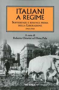 Libro Italiani a regime. Sofferenze e rinunce prima della Liberazione. 1943-1945 