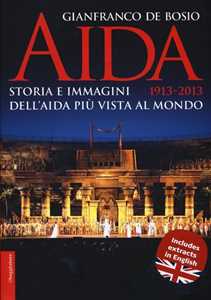 Libro Aida 1913-2013. Storia e immagini dell'Aida più vista al mondo Gianfranco De Bosio