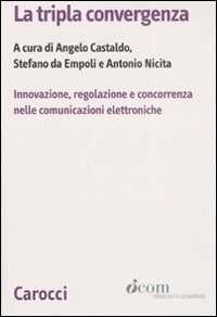Libro La tripla convergenza. Innovazione, regolazione e concorrenza nelle comunicazioni elettroniche 