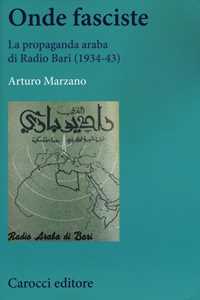 Libro Onde fasciste. La propaganda araba di Radio Bari (1934-43) Arturo Marzano