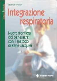Libro Integrazione respiratoria. Nuova frontiera del benessere con il metodo René Jacquier Laurence Salomon