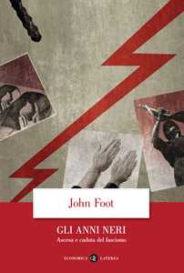 Libro Gli anni neri. Ascesa e caduta del fascismo John Foot
