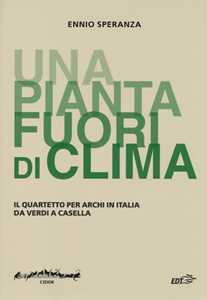 Libro «Una pianta fuori di clima». Il quartetto per archi in Italia da Verdia Casella Ennio Speranza