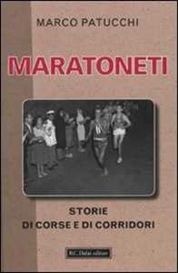 Libro Maratoneti. Storie di corse e di corridori Marco Patucchi