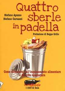 Libro Quattro sberle in padella. Come difendersi dall'inquinamento alimentare e dal cibo spazzatura Stefano Apuzzo Stefano Carnazzi