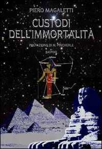 Libro Custodi dell'immortalità Piero Magaletti