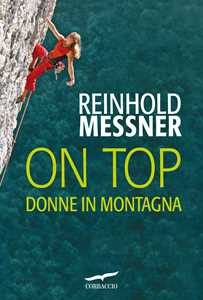 Libro On top. Donne in montagna Reinhold Messner
