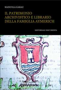 Libro Il patrimonio archivistico e librario della famiglia Aymerich. Con CD-ROM Manuela Garau