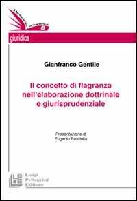Libro Il concetto di flagranza nell'elaborazione dottrinale e giurisprudenziale Gianfranco Gentile