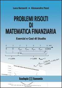 Libro Problemi risolti di matematica finanziaria. Esercizi e casi di studio Luca Barzanti Alessandro Pezzi