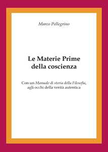 Libro Le materie prime della coscienza Marco Pellegrino