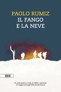 Libro Il fango e la neve. Viaggio nei luoghi della Grande Guerra Paolo Rumiz