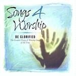 Songs 4 Worship: Be Glorified