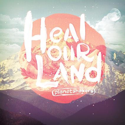 Heal Our Land (+Bonus-Dvd) - CD Audio di Planetshakers